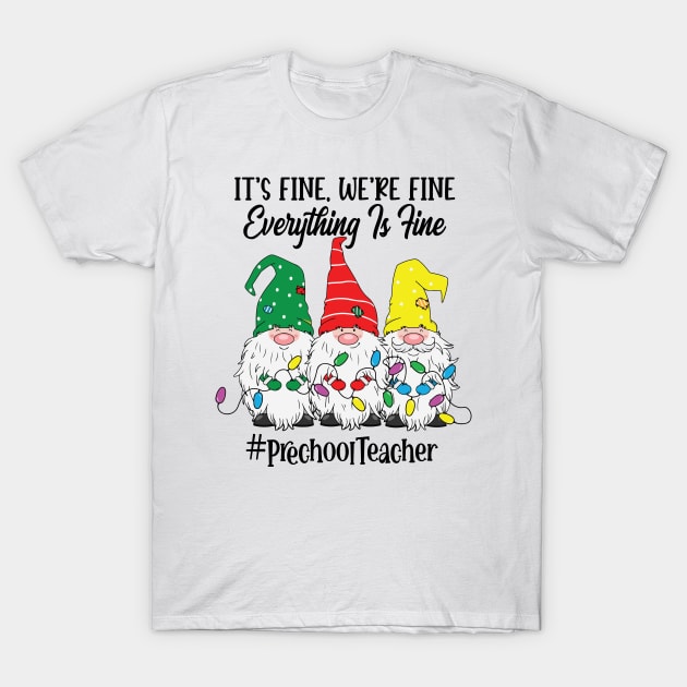 Its Fine Were Fine Everything is Fine Preschool Teacher T-Shirt by JoanaArtStore